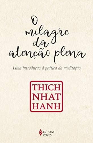 O milagre da atenção plena: Uma introdução à prática da meditação