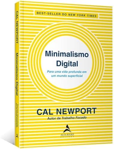 Minimalismo digital: para uma vida profunda em um mundo superficial