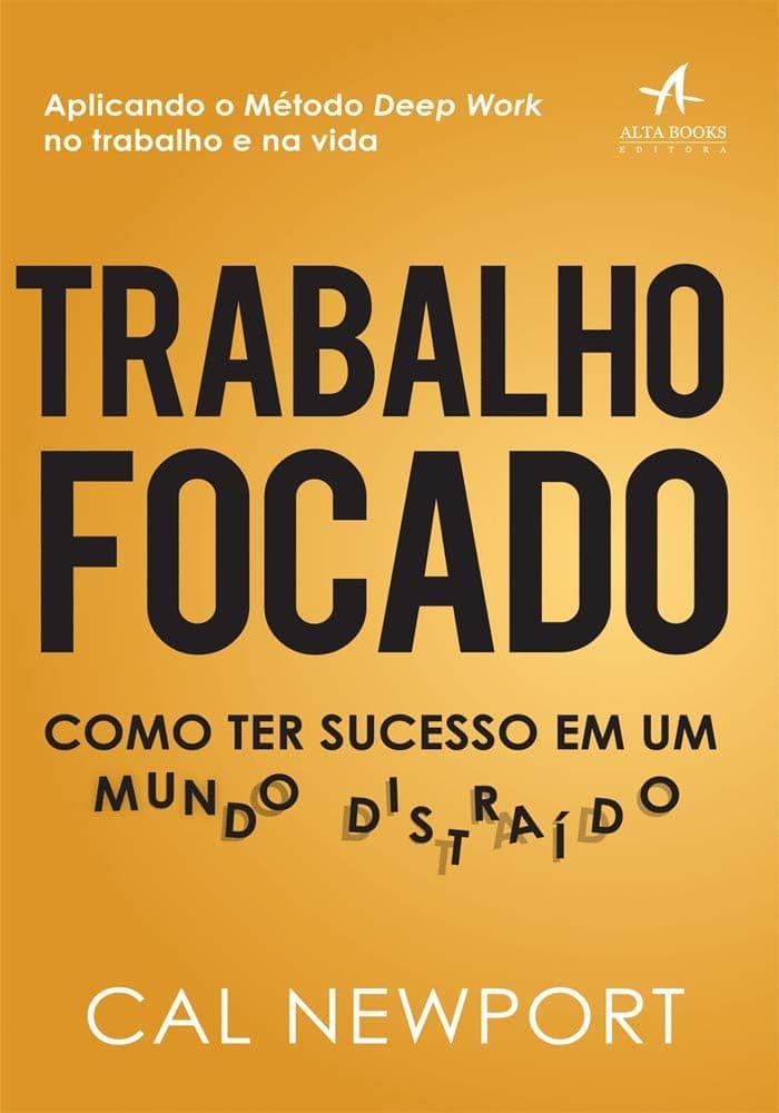 Trabalho Focado: Como ter Sucesso em um Mundo Distraído